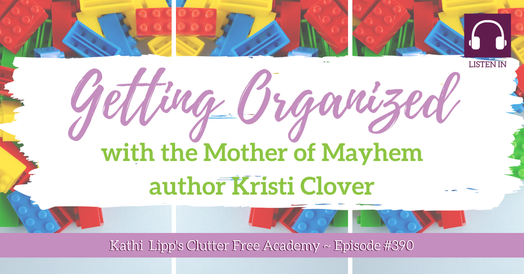 #390: Getting Organized with Mother of Mayhem, author Kristi Clover